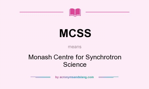 What does MCSS mean? It stands for Monash Centre for Synchrotron Science