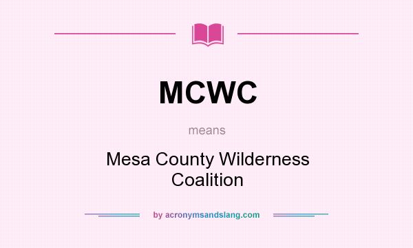 What does MCWC mean? It stands for Mesa County Wilderness Coalition