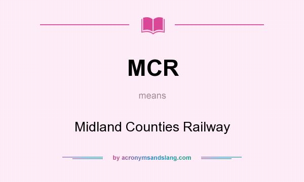 What does MCR mean? It stands for Midland Counties Railway