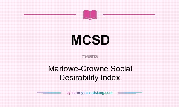 What does MCSD mean? It stands for Marlowe-Crowne Social Desirability Index