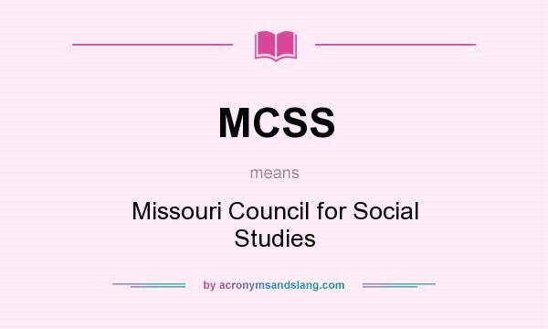 What does MCSS mean? It stands for Missouri Council for Social Studies