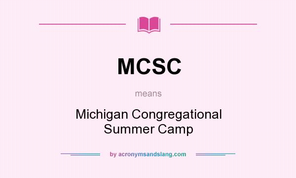 What does MCSC mean? It stands for Michigan Congregational Summer Camp
