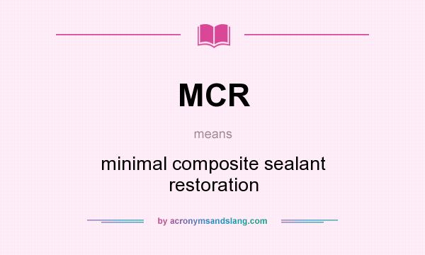 What does MCR mean? It stands for minimal composite sealant restoration