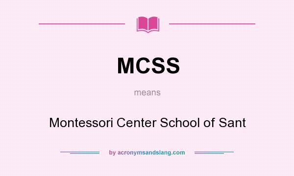 What does MCSS mean? It stands for Montessori Center School of Sant