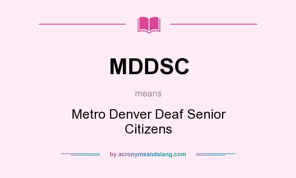 What does MDDSC mean? It stands for Metro Denver Deaf Senior Citizens