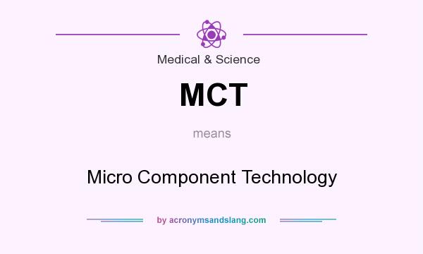 What does MCT mean? It stands for Micro Component Technology
