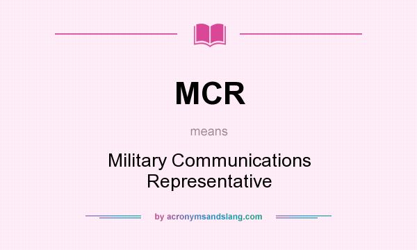 What does MCR mean? It stands for Military Communications Representative