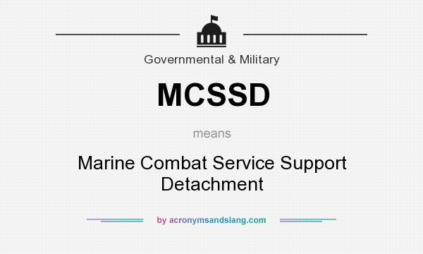 What does MCSSD mean? It stands for Marine Combat Service Support Detachment