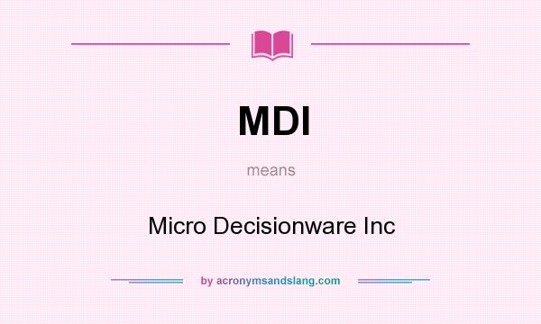 What does MDI mean? It stands for Micro Decisionware Inc