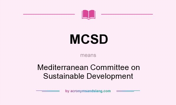 What does MCSD mean? It stands for Mediterranean Committee on Sustainable Development