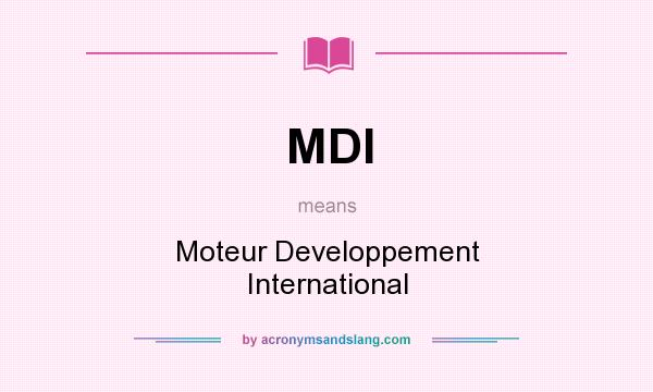 What does MDI mean? It stands for Moteur Developpement International
