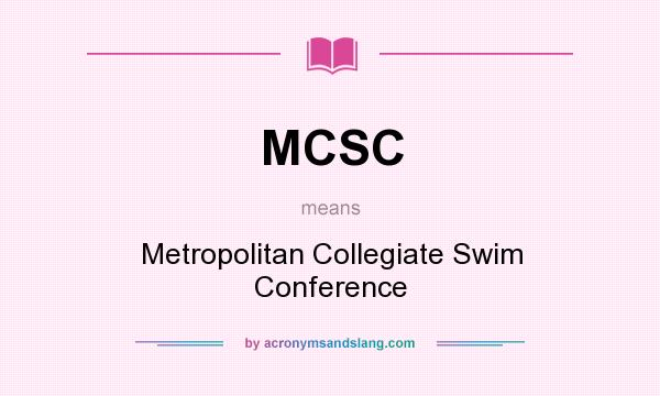 What does MCSC mean? It stands for Metropolitan Collegiate Swim Conference