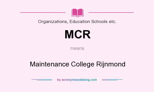What does MCR mean? It stands for Maintenance College Rijnmond