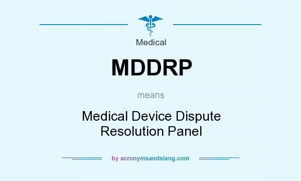 What does MDDRP mean? It stands for Medical Device Dispute Resolution Panel
