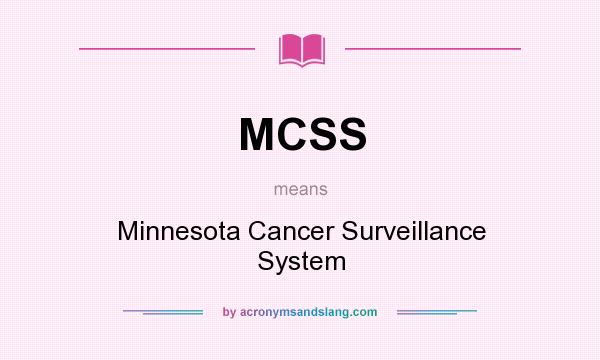 What does MCSS mean? It stands for Minnesota Cancer Surveillance System