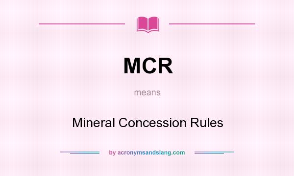 What does MCR mean? It stands for Mineral Concession Rules