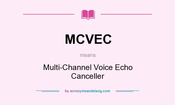 What does MCVEC mean? It stands for Multi-Channel Voice Echo Canceller