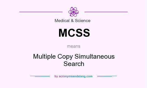 What does MCSS mean? It stands for Multiple Copy Simultaneous Search