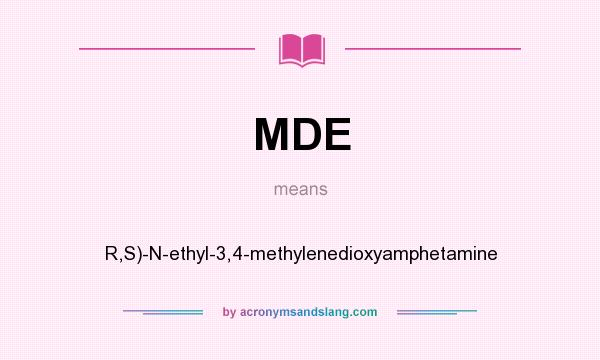 What does MDE mean? It stands for R,S)-N-ethyl-3,4-methylenedioxyamphetamine