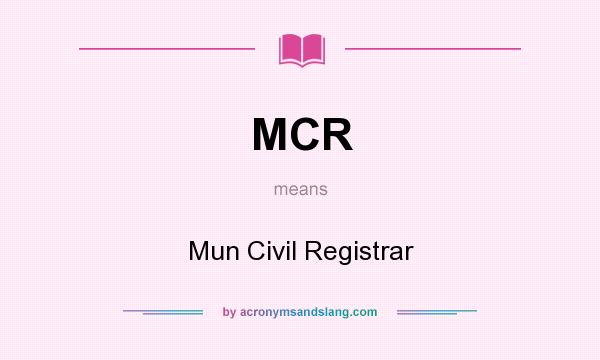 What does MCR mean? It stands for Mun Civil Registrar
