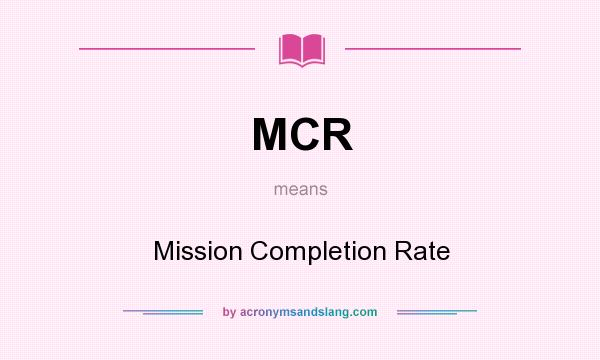 What does MCR mean? It stands for Mission Completion Rate