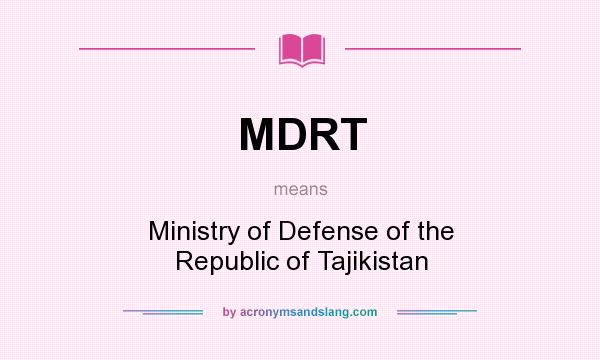What does MDRT mean? It stands for Ministry of Defense of the Republic of Tajikistan