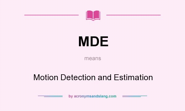 What does MDE mean? It stands for Motion Detection and Estimation