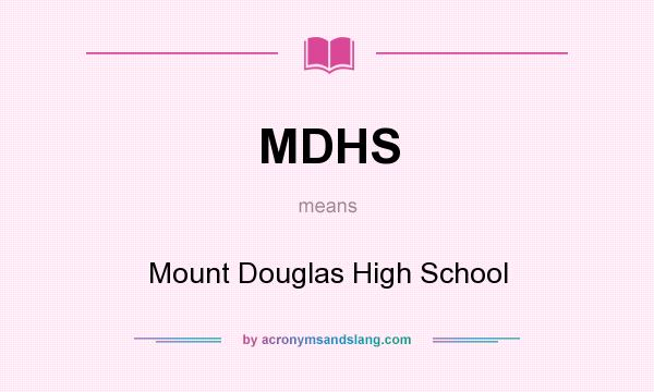 What does MDHS mean? It stands for Mount Douglas High School