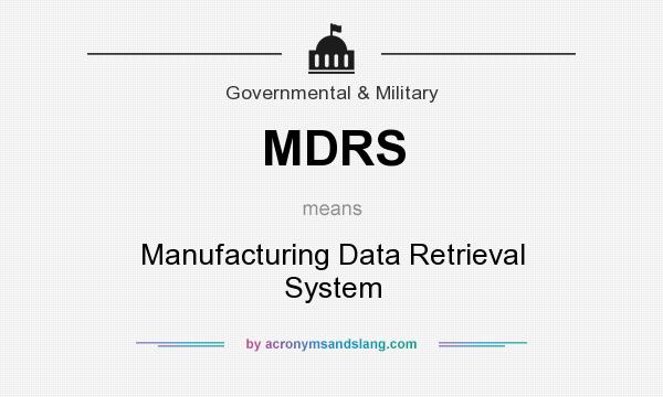 What does MDRS mean? It stands for Manufacturing Data Retrieval System