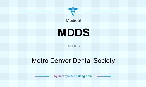 What does MDDS mean? It stands for Metro Denver Dental Society