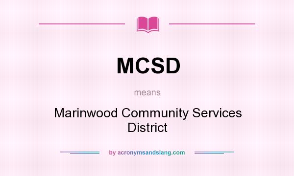 What does MCSD mean? It stands for Marinwood Community Services District