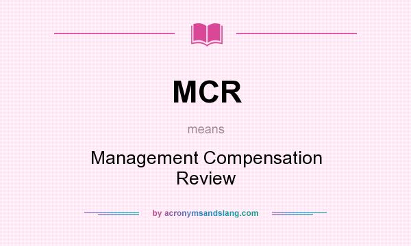What does MCR mean? It stands for Management Compensation Review