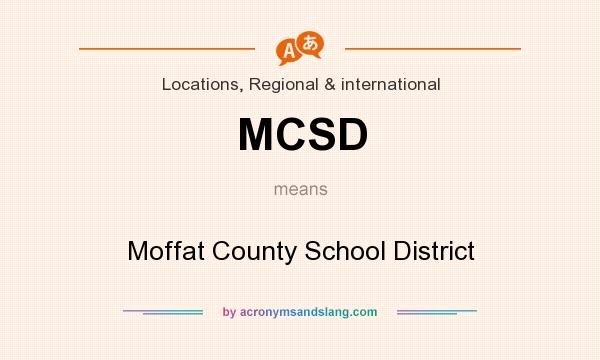 What does MCSD mean? It stands for Moffat County School District