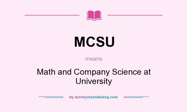 What does MCSU mean? It stands for Math and Company Science at University