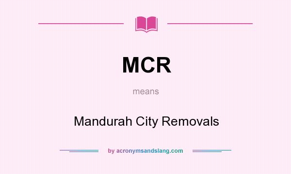 What does MCR mean? It stands for Mandurah City Removals