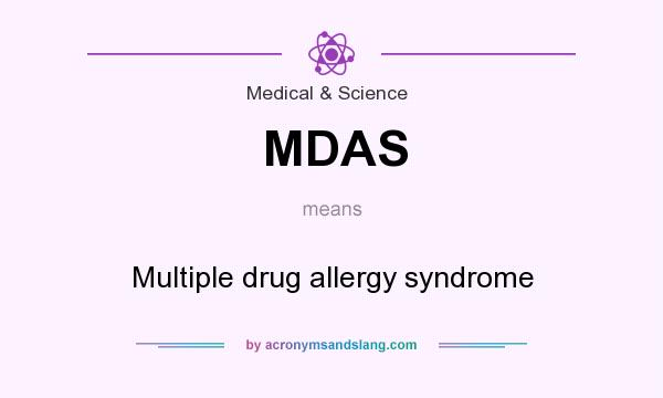 What does MDAS mean? It stands for Multiple drug allergy syndrome