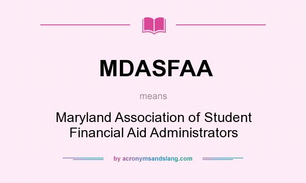 What does MDASFAA mean? It stands for Maryland Association of Student Financial Aid Administrators