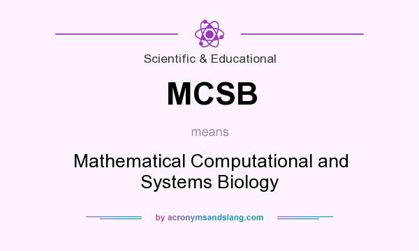 What does MCSB mean? It stands for Mathematical Computational and Systems Biology