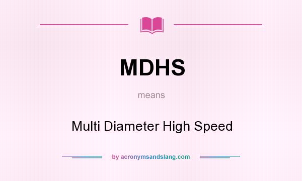 What does MDHS mean? It stands for Multi Diameter High Speed