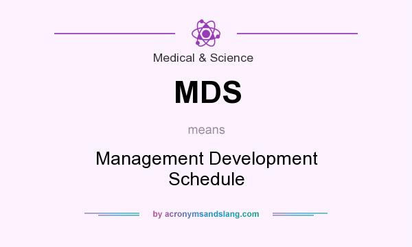 What does MDS mean? It stands for Management Development Schedule