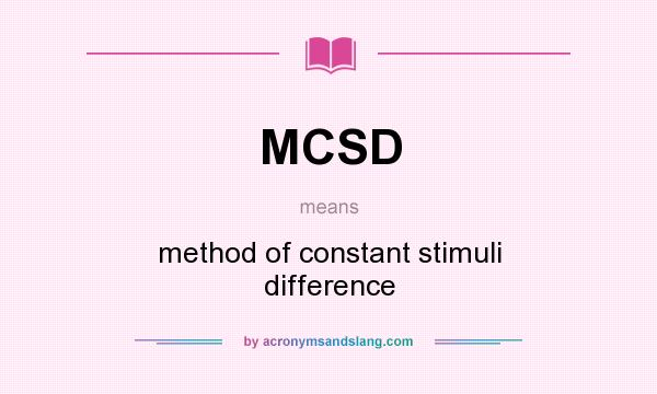 What does MCSD mean? It stands for method of constant stimuli difference