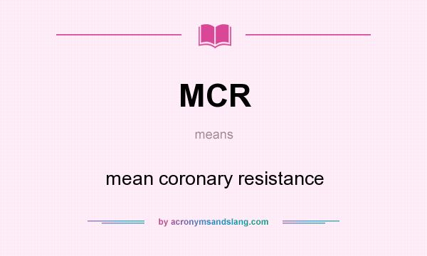 What does MCR mean? It stands for mean coronary resistance