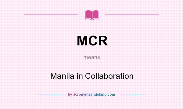 What does MCR mean? It stands for Manila in Collaboration