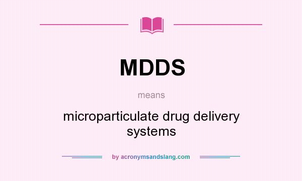 What does MDDS mean? It stands for microparticulate drug delivery systems