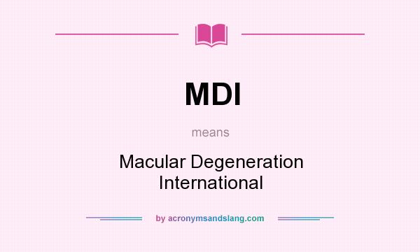 What does MDI mean? It stands for Macular Degeneration International