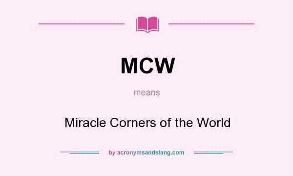 What does MCW mean? It stands for Miracle Corners of the World