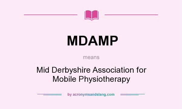 What does MDAMP mean? It stands for Mid Derbyshire Association for Mobile Physiotherapy