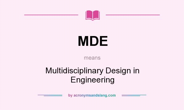 What does MDE mean? It stands for Multidisciplinary Design in Engineering