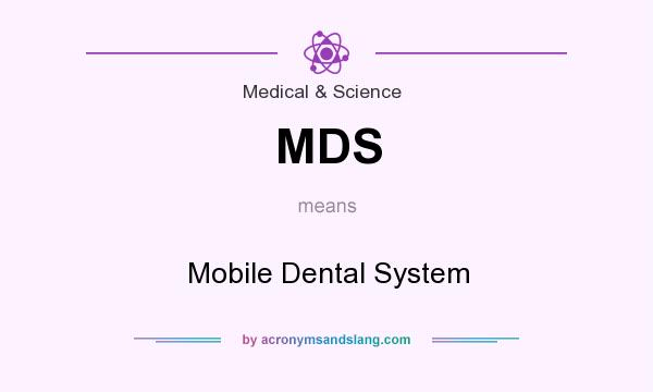 What does MDS mean? It stands for Mobile Dental System