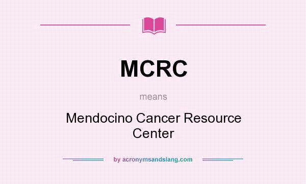 What does MCRC mean? It stands for Mendocino Cancer Resource Center